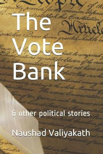 The Vote Bank: & other political stories by Naushad Valiyakath 9798714601613