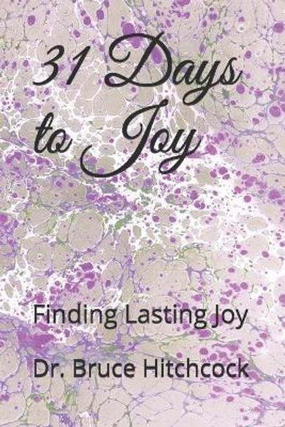 31 Days to Joy: Finding Lasting Joy by Bruce Hitchcock 9781517321055