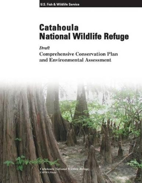 Catahoula National Wildlife Refuge: Draft Comprehensive Conservation Plan and Environmental Assessment by U S Fish & Wildlife Service 9781505481808