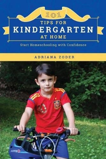 101 Tips For Kindergarten At Home: Start Homeschooling with Confidence by Emily Davidson 9781502513854