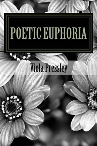 Poetic Euphoria by Viola Pressley: Golden Expressions Volume II by Viola Pressley 9781500791629