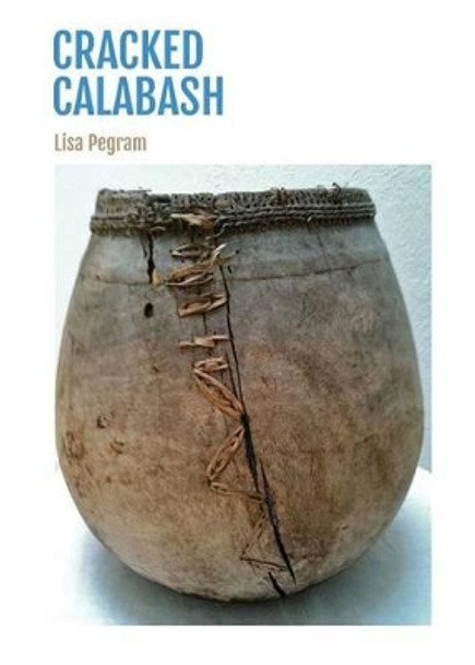 Cracked Calabash by Lisa Pegram 9781941604014