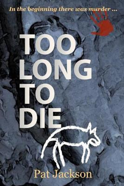 Too Long To Die by Pat Jackson 9781502386762