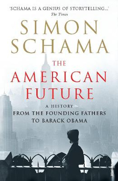 The American Future: A History From The Founding Fathers To Barack Obama by Simon Schama