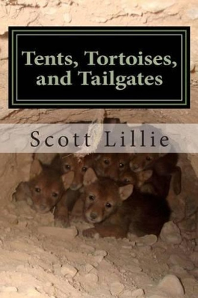 Tents, Tortoises, and Tailgates: My Life as a Wildlife Biologist by Scott Lillie 9781506165059