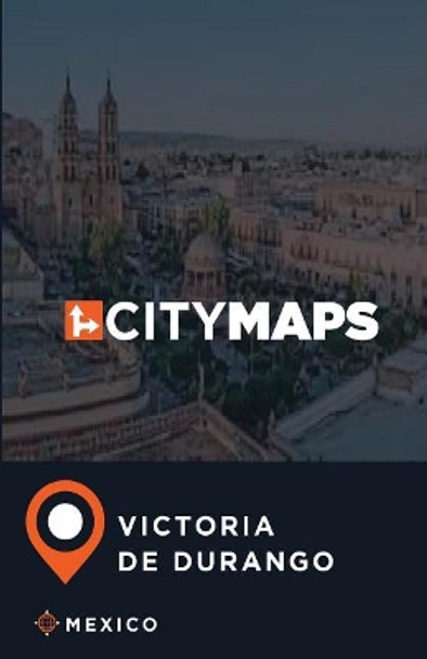 City Maps Victoria de Durango Mexico by James McFee 9781545113714