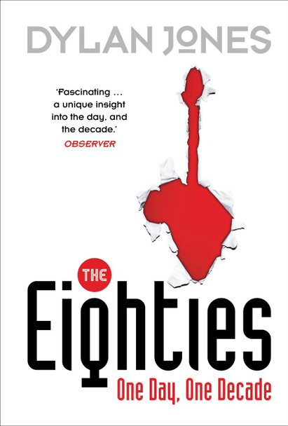 The Eighties: One Day, One Decade by Dylan Jones