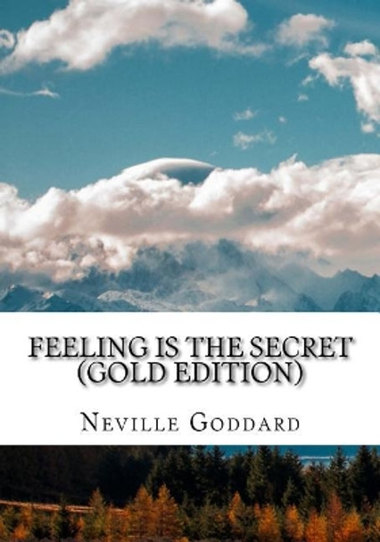 Feeling Is the Secret: Gold Edition (Includes Ten Bonus Lectures!) by Neville L Goddard 9781545011119
