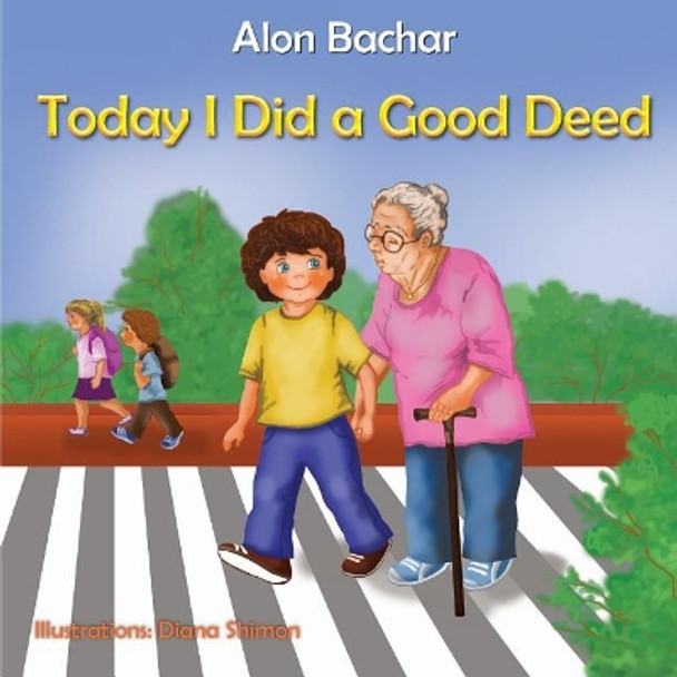 Today I Did a Good Deed: Good Deed by Alon Bachar 9781545580622