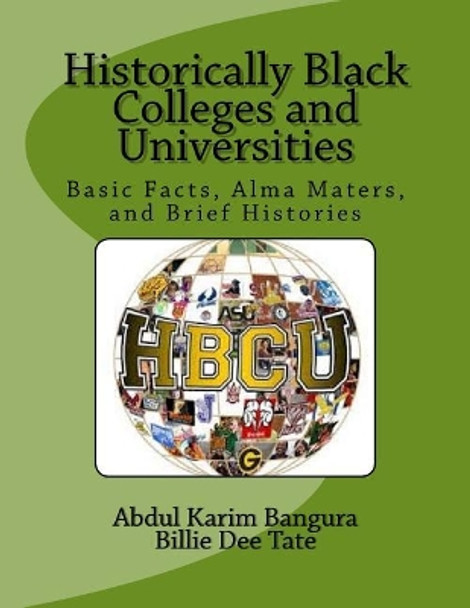 Historically Black Colleges and Universities: Basic Facts, Alma Maters, and Brief Histories by Billie Dee Tate 9781548596699