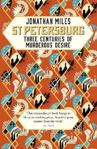 St Petersburg: Three Centuries of Murderous Desire by Jonathan Miles