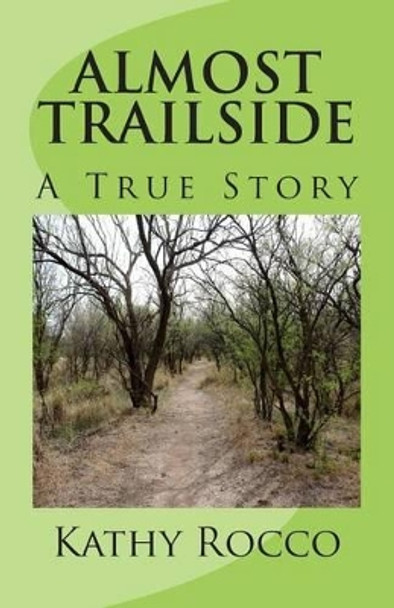 Almost Trailside: A True Story by Kathy Rocco 9781479248957