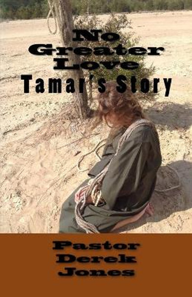 No Greater Love: Tamars' Story by Rev Derek Craig Jones 9781533005489