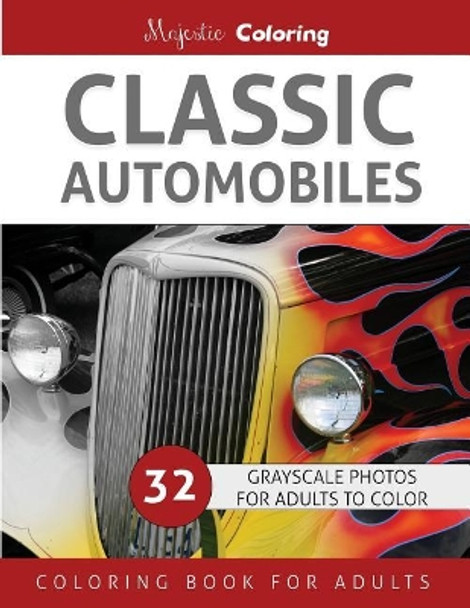 Classic Automobiles: Grayscale Photo Coloring for Adults by Majestic Coloring 9781533598165