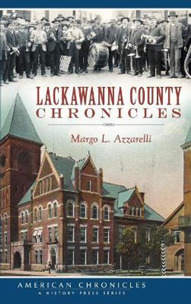 Lackawanna County Chronicles by Margo L Azzarelli 9781540212184