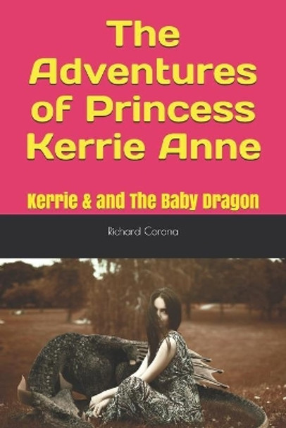 The Adventures of Princess Kerrie Anne: Kerrie & and The Baby Dragon by Richard Corona 9781521010112