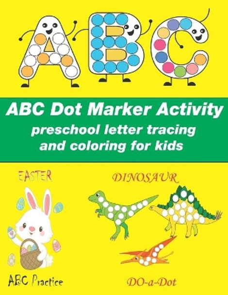 Dot Markers Activity Book ABC: preschool letter tracing and coloring for kids, Easy Guided BIG DOTS, easter dot marker, Preschool Kindergarten Activities, Dinosaur Gifts for Toddlers by Tamsha Artists 9798705229314