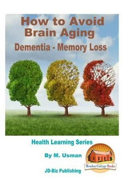 How to Avoid Brain Aging - Dementia - Memory Loss - Health Learning Series by John Davidson 9781517676483