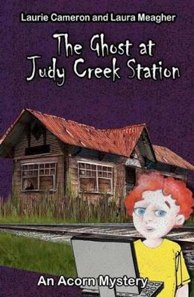 The Ghost at Judy Creek Station: An Acorn Mystery by Laurie Cameron 9781475132335