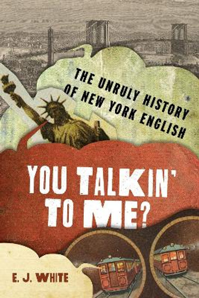 You Talkin' To Me?: The Unruly History of New York English by Elyse Graham