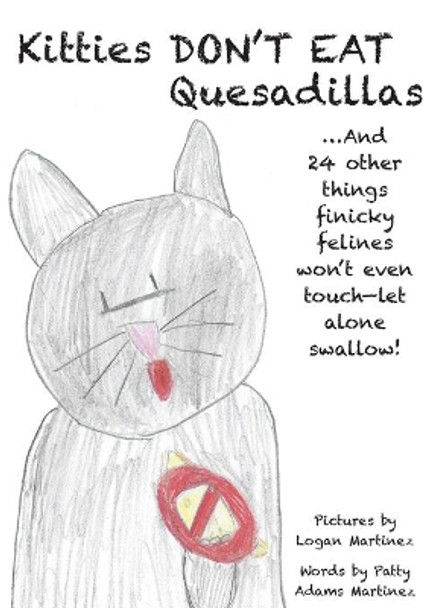 Kitties Don't Eat Quesadillas: An A-To-Z Picture Book for Picky Eaters by Patty Adams Martinez 9781733294911