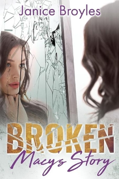 Broken: Macy's Story by Janice Broyles 9781734100846