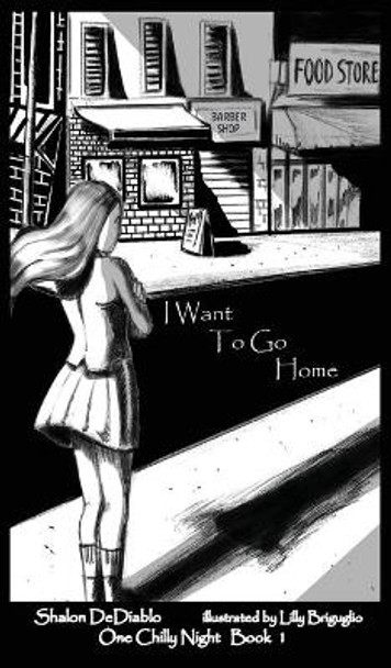 I Want To Go Home: One Chilly Night Book 1 by Shalon Dediablo 9781734652901