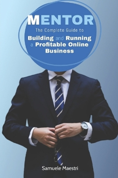 Mentor: The Complete Guide to Building and Running a Profitable Online Business by Samuele Maestri 9798355516888