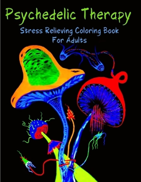 Psychedelic Therapy - Stress Relieving Coloring Book For Adults: 50 Geometric Inspired Abstract Patterns And Designs - A Fun Adult Coloring Book by Edition Coloring Art Se 9798733005843