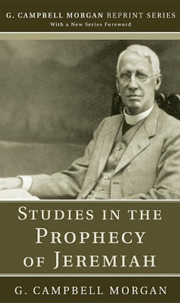 Studies in the Prophecy of Jeremiah by G Campbell Morgan 9781608992973