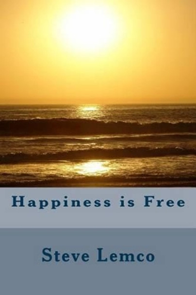 Happiness is Free by Steve Lemco 9781537259550