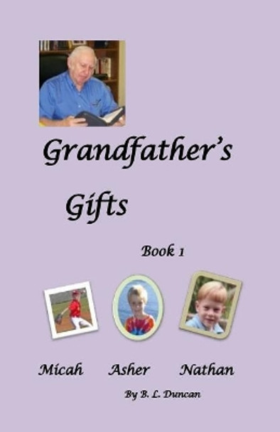 Grandfather's Gifts Book1 Micah, Asher, Nathan by B L Duncan 9781530736409