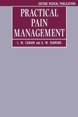 Practical Pain Management by S. W. Coniam
