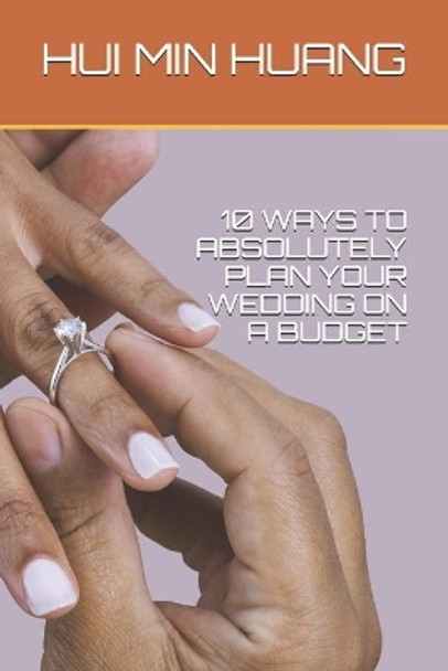 10 Ways to Absolutely Plan Your Wedding on a Budget by Hui Min Huang 9798640418576