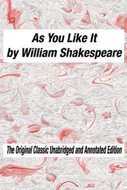 As You Like It by William Shakespeare The Original Classic Unabridged and Annotated Edition: As You Like It in Plain and Simple English, A Modern Translation and the Original Version by William Shakespeare 9798612881162