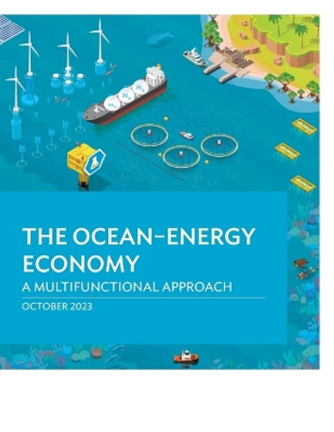 The Ocean-Energy Economy: A Multifunctional Approach by Asian Development Bank 9789292703691