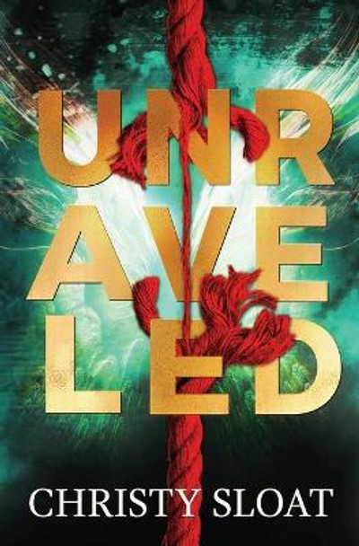 Unraveled: The Past Lives Series Book Two by Christy Sloat 9798593801982