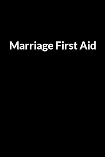 Marriage First Aid: Save Your Marriage When You Don't Understand Your Husband (for Women Only) by Abe Winashe 9798604196090