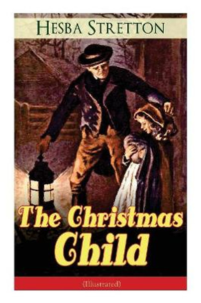 The Christmas Child (Illustrated): Children's Classic by Hesba Stretton 9788026891734