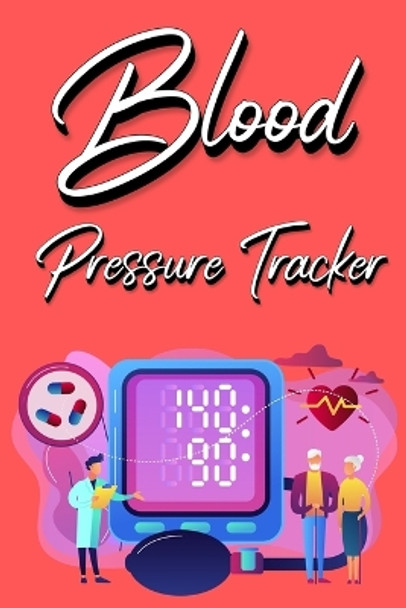 Blood Pressure Tracker: Track, Record And Monitor Blood Pressure at Home: Blood Pressure Journal Book - Clear and Simple Diary for Daily Blood Pressure Readings by Millie Zoes 9788090159563