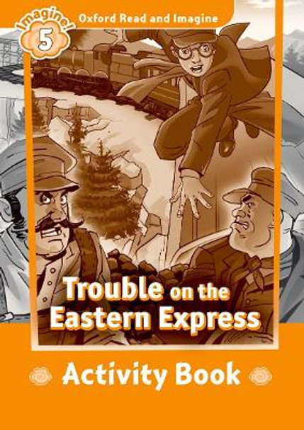 Oxford Read and Imagine: Level 5: Trouble on the Eastern Express Activity Book by Paul Shipton