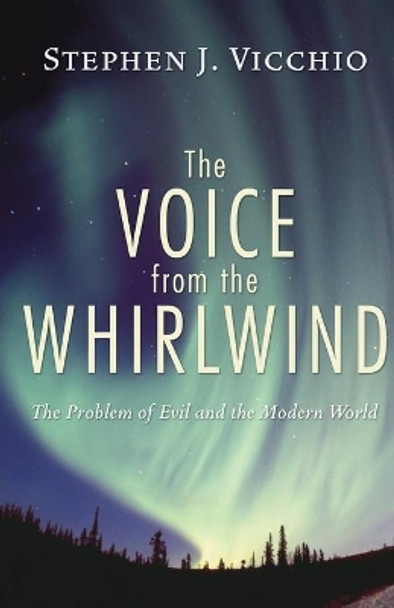 The Voice from the Whirlwind: The Problem of Evil and the Modern World by Stephen J Vicchio 9781597524520