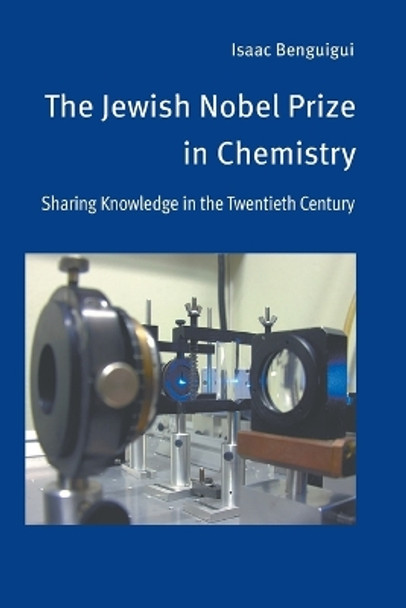 The Jewish Nobel Prize in Chemistry: Sharing Knowledge in the Twentieth Century by Isaac Benguigui 9781682354285