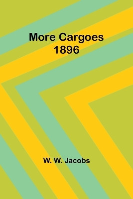 More Cargoes 1896 by W W Jacobs 9789357970693