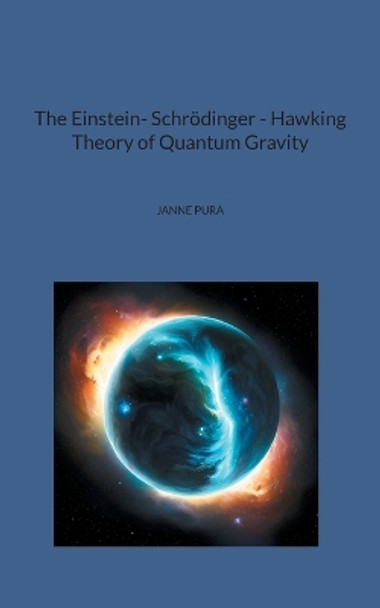 The Einstein- Schrödinger - Hawking Theory of Quantum Gravity by Janne Pura 9789528023814