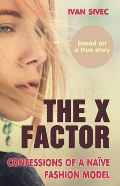 The X Factor: Confessions of a naive fashion model by Tjasa Kosir 9789616868570