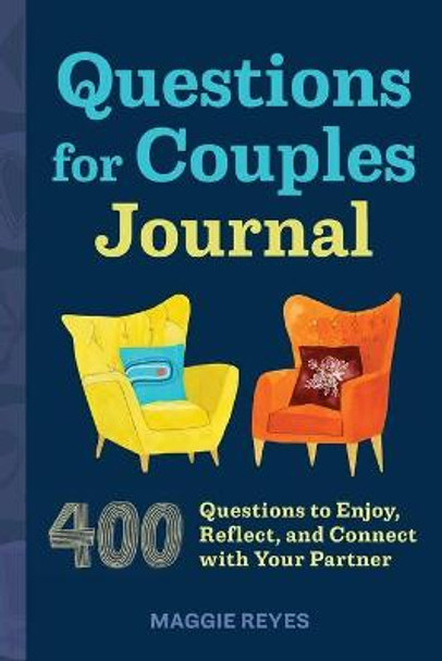 Questions for Couples Journal: 400 Questions to Enjoy, Reflect, and Connect with Your Partner by Maggie Reyes