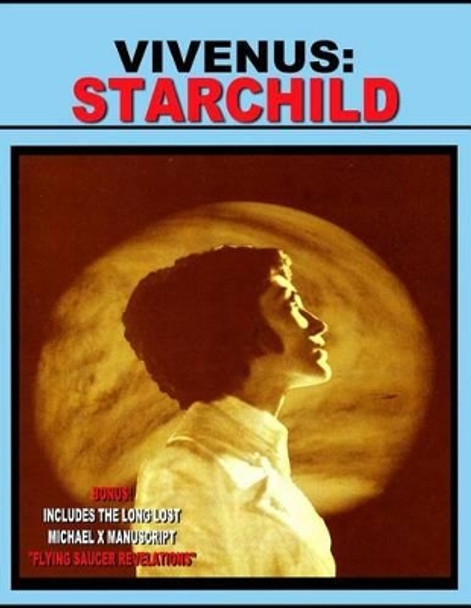 Vivenus Starchild and Flying Saucer Revelations: Two Flying Saucer Classics by Michael X 9781606111062