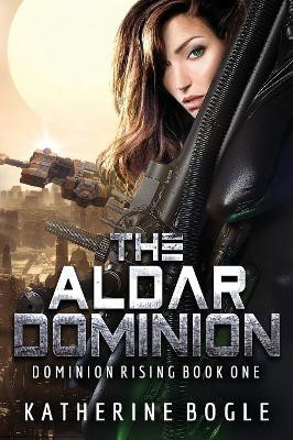 The Aldar Dominion by Katherine Bogle 9781927940983