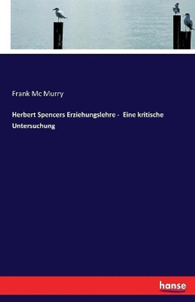 Herbert Spencers Erziehungslehre - Eine kritische Untersuchung by Frank MC Murry 9783744643320